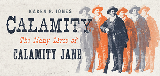 Ad-Calamity The Many Lives of Calamity Jane by Karen R. Jones