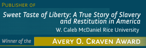 Ad-Sweet Taste of Liberty A True Story of Slavery and Restitution in America by W Caleb McDaniel Rice University