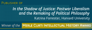 Ad-In the Shadow of Justice Postwar Liberalism and the Remaking of Political Philosophy by Katrine Forrester